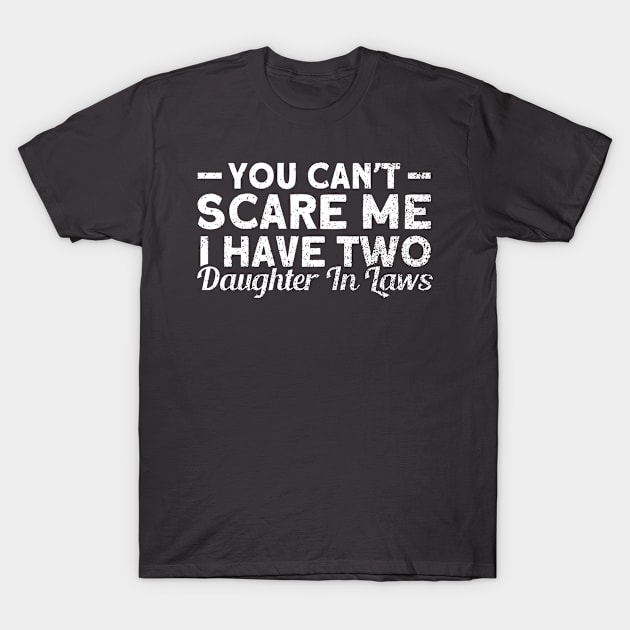 You Can't Scare Me I Have Two Daughter In Laws Daughter T-Shirt by Toeffishirts